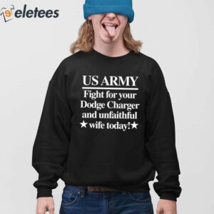 Us Army Fight For Your Dodge Charger And Unfaithful Wife Today Shirt 4