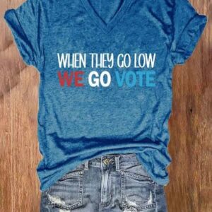 V-neck Retro They Go Low We Go Vote Print T-Shirt