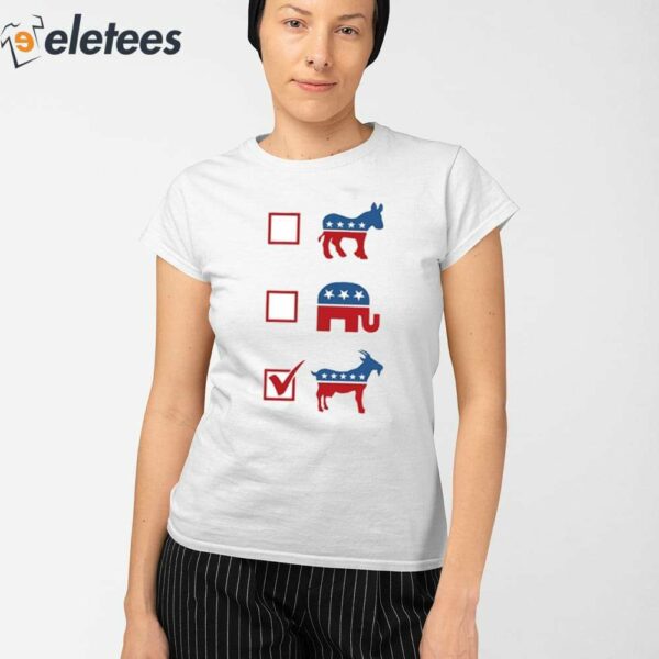 Vote The Goat- By Truth-A-Ganda Shirt