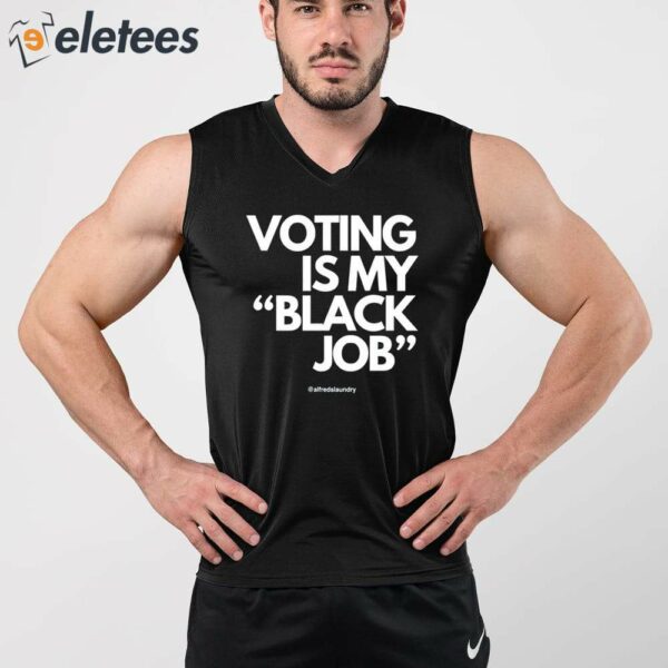 Voting Is My Black Job Shirt