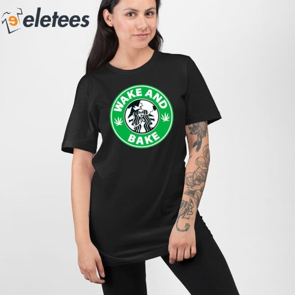 Wake And Bake Starbucks Weed Shirt