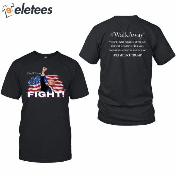 Walkaway Fight They’re Not Coming After Me Trump Shirt