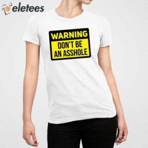 Warning Dont Be An Asshole Shirt 2