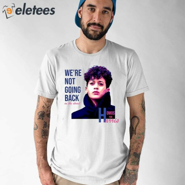 We’re Not Going Back In The Closet Homos For Harris Shirt