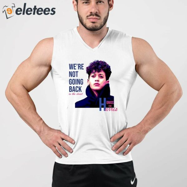 We’re Not Going Back In The Closet Homos For Harris Shirt