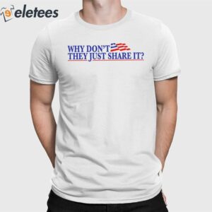 Why Don't They Just Share It Shirt
