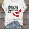 Women’s A Great Pair of Shoes Can Change Your Life Print Crew Neck T-Shirt