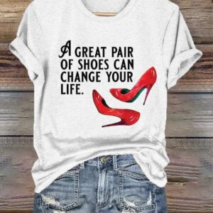 Women’s A Great Pair of Shoes Can Change Your Life Print Crew Neck T-Shirt
