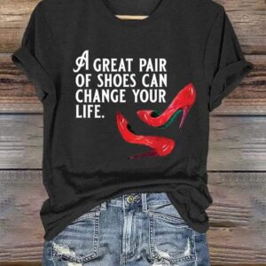 Womens A Great Pair of Shoes Can Change Your Life Print Crew Neck T Shirt1