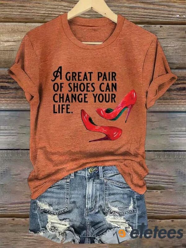Women’s A Great Pair of Shoes Can Change Your Life Print Crew Neck T-Shirt