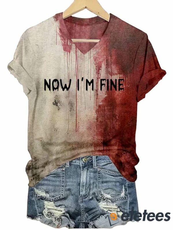 Women’s Bloody Now I’m Fine Halloween Print V-Neck T-Shirt