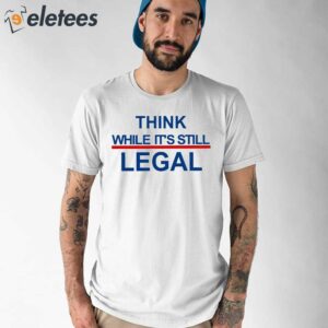 Womens Feminist Think While Its Still Legal Print T Shirt 1