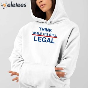 Womens Feminist Think While Its Still Legal Print T Shirt 4