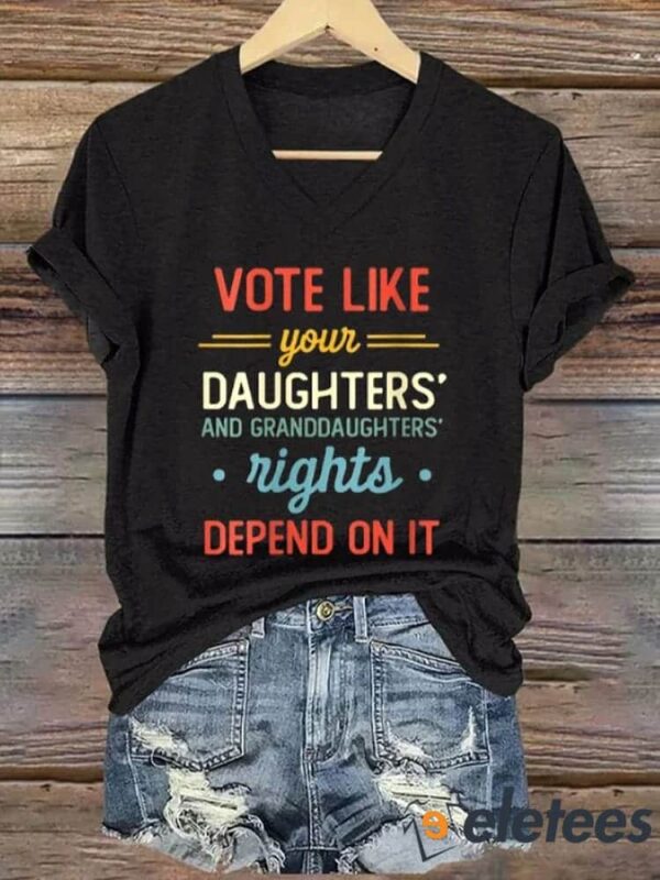 Women’s Feminist Vote Like Your Daughter’S Rights Depend On It Printed Casual T-Shirt