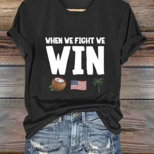 Womens Funny When We Fight We Win Think You Fell Out Of A Coconut Tree Print T Shirt1