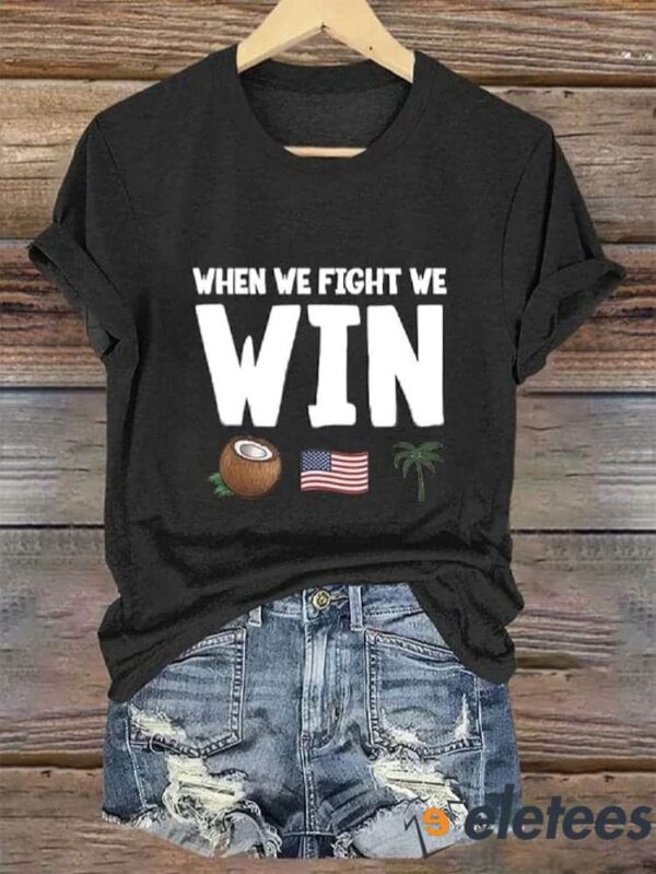 Women’s Funny When We Fight We Win Think You Fell Out Of A Coconut Tree Print T-Shirt