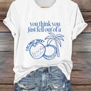 Womens Funny You Think You Just Fell Out Of A Coconut Tree Print T Shirt