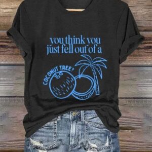 Womens Funny You Think You Just Fell Out Of A Coconut Tree Print T Shirt1