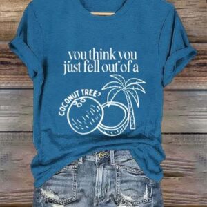 Womens Funny You Think You Just Fell Out Of A Coconut Tree Print T Shirt2