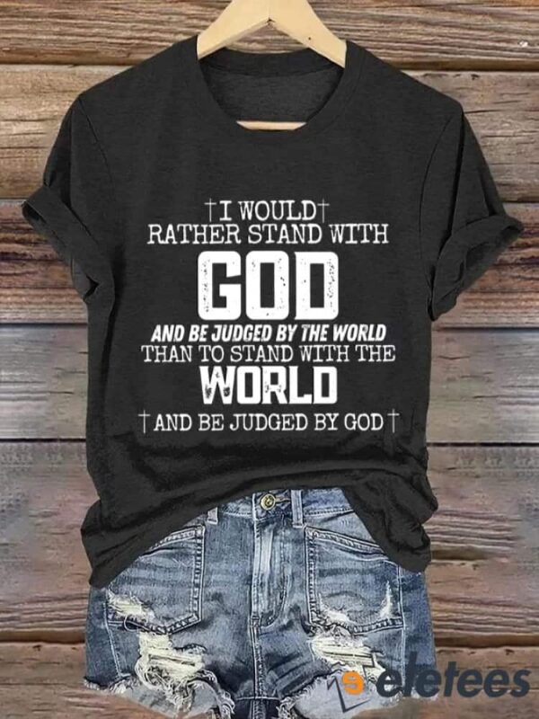 Women’s I Would Rather Stand With God Print T-Shirt