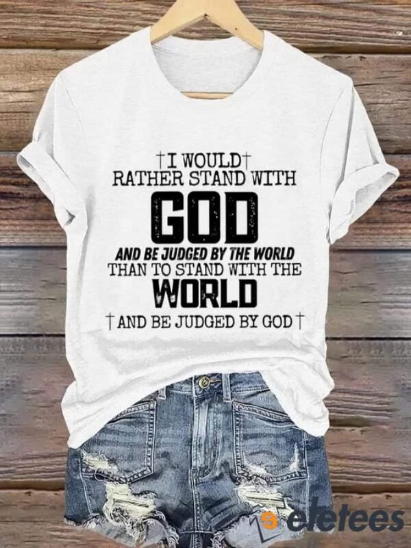 Women’s I Would Rather Stand With God Print T-Shirt