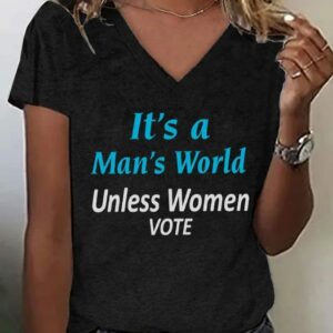 Womens Its a Mans World Unless Women Vote Print T shirt1