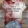 Women’s Just a zombie who loves to eat brains printed T-shirt