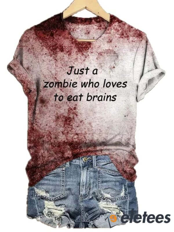 Women’s Just a zombie who loves to eat brains printed T-shirt