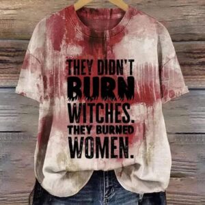 Womens Retro They Didnt Burn Witches They Burned Women Print T Shirt 1