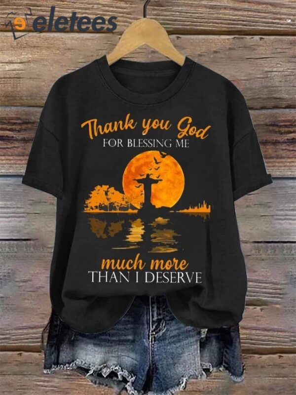 Women’s Thank You God For Blessing Me Much More Than I Deserve Jesus God Christian T-Shirt