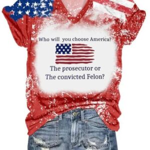 Womens Who Will You Choose America Prosecutor Or Felon Print V Neck T Shirt1