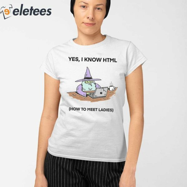 Yes I Know Html How To Meet Ladies Shirt