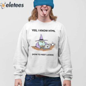 Yes I Know Html How To Meet Ladies Shirt 4