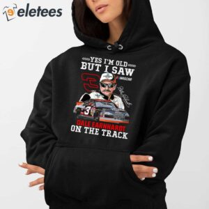 Yes Im Old But I Saw Dale Earnhardt On The Track Shirt 3