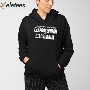 You Can Only Choose One Prosecutor Or Criminal Shirt 3