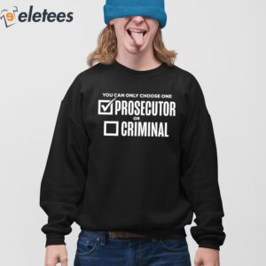 You Can Only Choose One Prosecutor Or Criminal Shirt 4