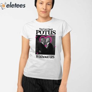 You Cant Spell Potus Without Us Shirt 2