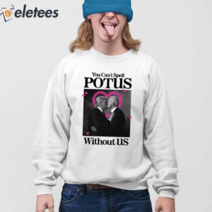 You Cant Spell Potus Without Us Shirt 4