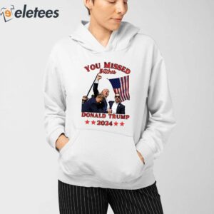 You Missed Bitches Donald Trump Shirt 3