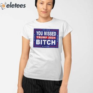 You Missed Me Bitch Trump 2024 Shirt 2