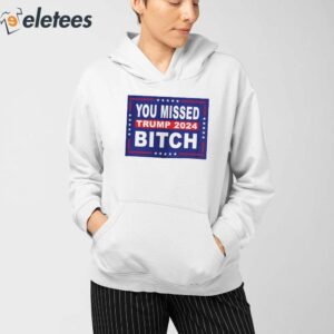 You Missed Me Bitch Trump 2024 Shirt 3