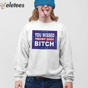 You Missed Me Bitch Trump 2024 Shirt 4