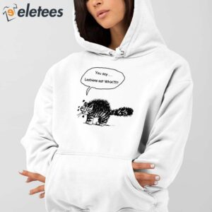 You Say Lesbians Eat What Pussy Shirt 4