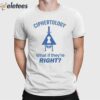 Ciphertology What If They’re Right Shirt