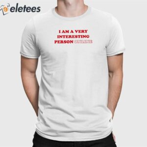 I Am A Very Interesting Person Online Shirt