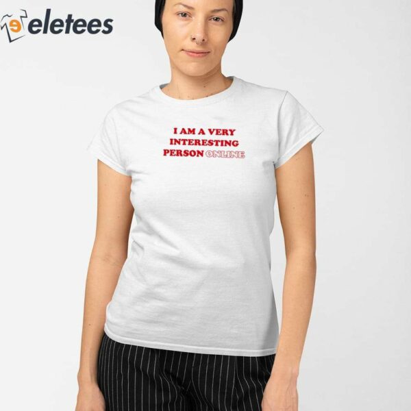 I Am A Very Interesting Person Online Shirt