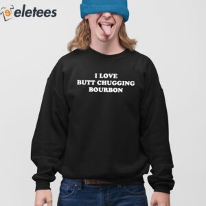 I Love Butt Chugging Bourbon Shirt 4