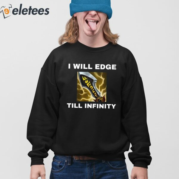 I Will Edge Till Infinity Shirt