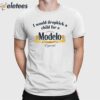 I Would Dropkick A Child For A Modelo Shirt