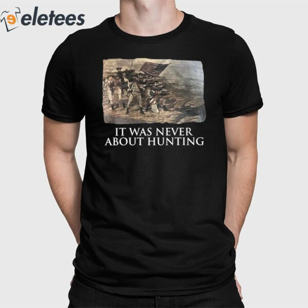 It Was Never About Hunting Shirt